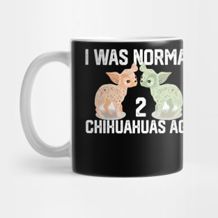 funny I was Normal 2 chihuahuas Mug